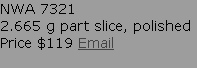 NWA 7321
2.665 g part slice, polished
Price $119 Email

