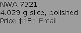 NWA 7321
4.029 g slice, polished
Price $181 Email

